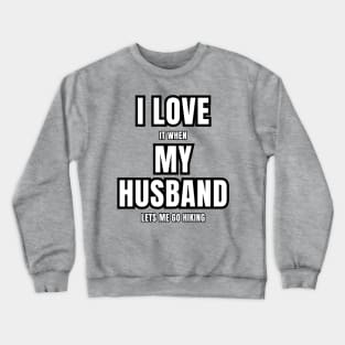 I Love It When My Husband Lets Me Go Hiking Vibes! Crewneck Sweatshirt